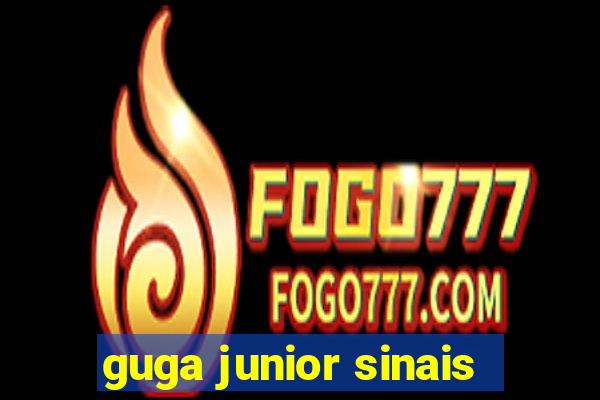 guga junior sinais